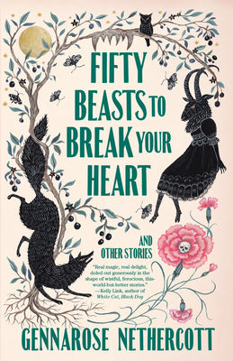 Cover Image for Fifty Beasts to Break Your Heart: And Other Stories -- Gennarose Nethercott, Paperback