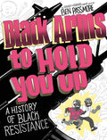 Cover Image for Black Arms to Hold You Up: A History of Black Resistance -- Ben Passmore, Paperback
