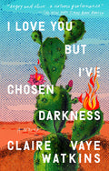 Cover Image for I Love You But I've Chosen Darkness -- Claire Vaye Watkins, Paperback