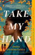 Cover Image for Take My Hand -- Dolen Perkins-Valdez, Paperback