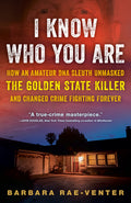Cover Image for I Know Who You Are: How an Amateur DNA Sleuth Unmasked the Golden State Killer and Changed Crime Fighting Forever -- Barbara Rae-Venter, Paperback