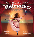 Cover Image for Charlotte and the Nutcracker: The True Story of a Girl Who Made Ballet History -- Charlotte Nebres, Hardcover