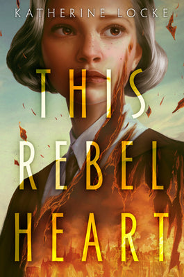 Cover Image for This Rebel Heart -- Katherine Locke, Paperback