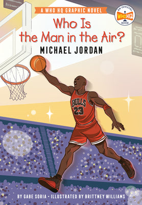 Cover Image for Who Is the Man in the Air?: Michael Jordan: A Who HQ Graphic Novel -- Gabe Soria, Paperback
