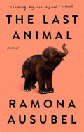Cover Image for The Last Animal -- Ramona Ausubel, Paperback