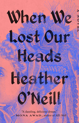 Cover Image for When We Lost Our Heads -- Heather O'Neill, Paperback