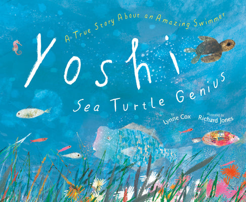 Cover Image for Yoshi, Sea Turtle Genius: A True Story about an Amazing Swimmer -- Lynne Cox, Hardcover