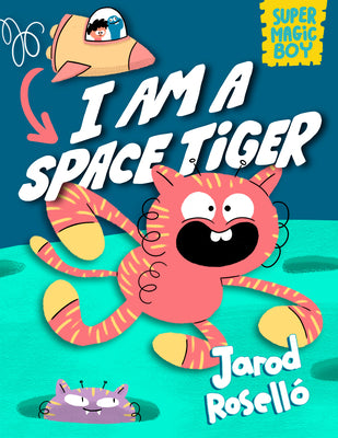 Cover Image for Super Magic Boy: I Am a Space Tiger: (A Graphic Novel) -- Jarod Roselló, Hardcover