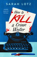 Cover Image for How to Kill a Crime Writer -- Sarah Lotz, Paperback