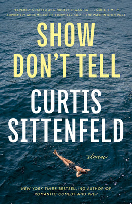 Cover Image for Show Don't Tell: Stories -- Curtis Sittenfeld, Paperback