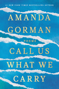 Cover Image for Call Us What We Carry: Poems -- Amanda Gorman, Hardcover