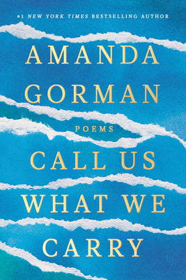 Cover Image for Call Us What We Carry: Poems -- Amanda Gorman, Hardcover