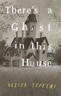 Cover Image for There's a Ghost in This House -- Oliver Jeffers, Hardcover