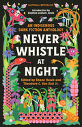 Cover Image for Never Whistle at Night: An Indigenous Dark Fiction Anthology -- Shane Hawk, Paperback