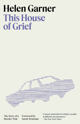 Cover Image for This House of Grief: The Story of a Murder Trial -- Helen Garner, Paperback