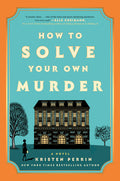Cover Image for How to Solve Your Own Murder -- Kristen Perrin, Hardcover