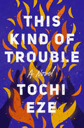 Cover Image for This Kind of Trouble -- Tochi Eze, Hardcover