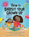 Cover Image for How to Babysit Your Grown-Up: Activities to Do Together -- Jean Reagan, Hardcover