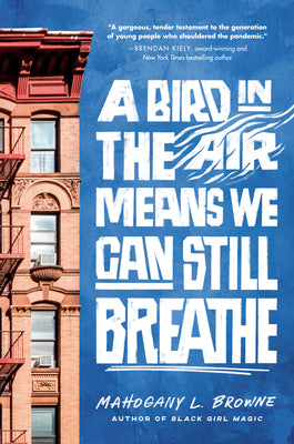 Cover Image for A Bird in the Air Means We Can Still Breathe -- Mahogany L. Browne, Hardcover