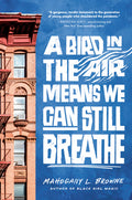 Cover Image for A Bird in the Air Means We Can Still Breathe -- Mahogany L. Browne, Paperback