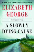 Cover Image for A Slowly Dying Cause: A Lynley Novel -- Elizabeth George, Hardcover