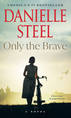 Cover Image for Only the Brave -- Danielle Steel, Mass Market Paperback