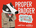 Cover Image for Proper Badger Would Never! -- Lauren Glattly, Hardcover
