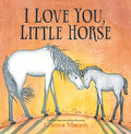 Cover Image for I Love You, Little Horse -- Gianna Marino, Hardcover