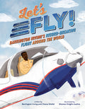 Cover Image for Let's Fly!: Barrington Irving's Record-Breaking Flight Around the World -- Barrington Irving, Hardcover