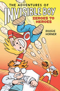 Cover Image for The Adventures of Invisible Boy: Zeroes to Heroes: A Graphic Novel -- Doogie Horner, Paperback