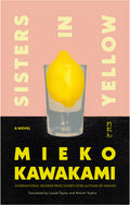Cover Image for Sisters in Yellow -- Mieko Kawakami, Hardcover