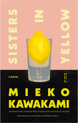 Cover Image for Sisters in Yellow -- Mieko Kawakami, Hardcover