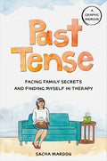 Cover Image for Past Tense: Facing Family Secrets and Finding Myself in Therapy -- Sacha Mardou, Hardcover