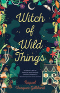 Cover Image for Witch of Wild Things -- Raquel Vasquez Gilliland, Paperback