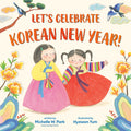 Cover Image for Let's Celebrate Korean New Year! -- Michelle W. Park, Hardcover