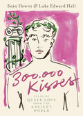 Cover Image for 300,000 Kisses: Tales of Queer Love from the Ancient World -- Seán Hewitt, Hardcover