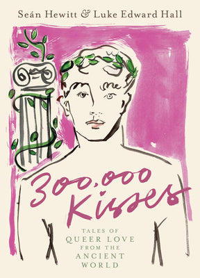 Cover Image for 300,000 Kisses: Tales of Queer Love from the Ancient World -- Seán Hewitt, Hardcover