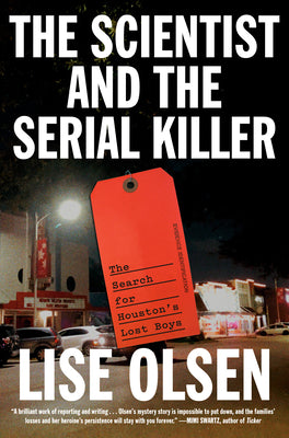 Cover Image for The Scientist and the Serial Killer: The Search for Houston's Lost Boys -- Lise Olsen, Hardcover