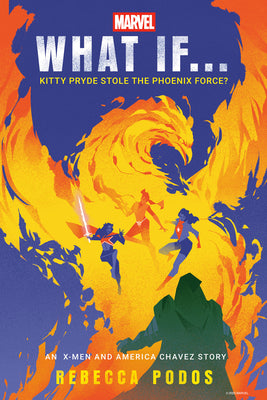 Cover Image for Marvel: What If...Kitty Pryde Stole the Phoenix Force? (an X-Men and America Chavez Story) -- Rebecca Podos, Hardcover