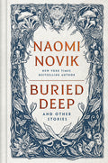 Cover Image for Buried Deep and Other Stories -- Naomi Novik, Hardcover