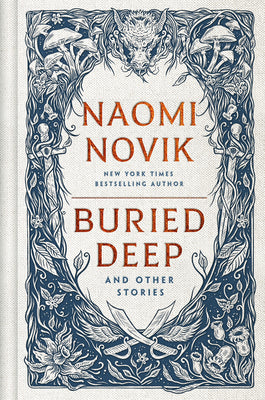 Cover Image for Buried Deep and Other Stories -- Naomi Novik, Hardcover