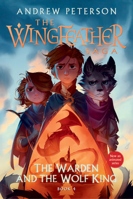 Cover Image for The Warden and the Wolf King: The Wingfeather Saga Book 4 -- Andrew Peterson, Paperback