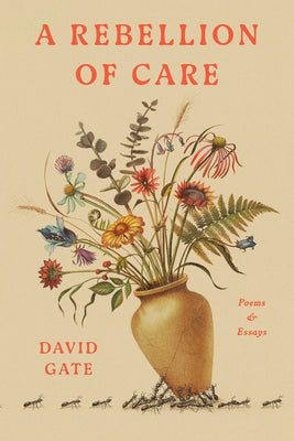 Cover Image for A Rebellion of Care: Poems and Essays -- David Gate, Hardcover