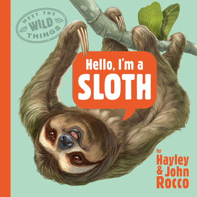 Cover Image for Hello, I'm a Sloth (Meet the Wild Things, Book 1) -- Hayley Rocco, Hardcover