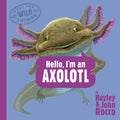 Cover Image for Hello, I'm an Axolotl (Meet the Wild Things, Book 4) -- Hayley Rocco, Hardcover