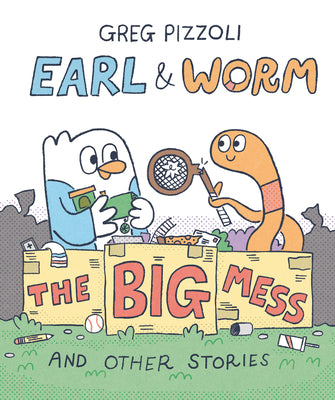 Cover Image for Earl & Worm #2: The Big Mess and Other Stories -- Greg Pizzoli, Library Binding