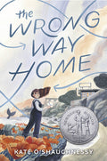 Cover Image for The Wrong Way Home: (Newbery Honor Award Winner) -- Kate O'Shaughnessy, Paperback
