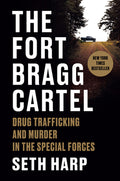 Cover Image for The Fort Bragg Cartel: Drug Trafficking and Murder in the Special Forces -- Seth Harp, Hardcover