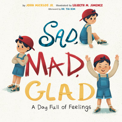 Cover Image for Sad, Mad, Glad: A Day Full of Feelings -- John Micklos, Hardcover