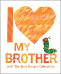 Cover Image for I Love My Brother with the Very Hungry Caterpillar -- Eric Carle, Hardcover